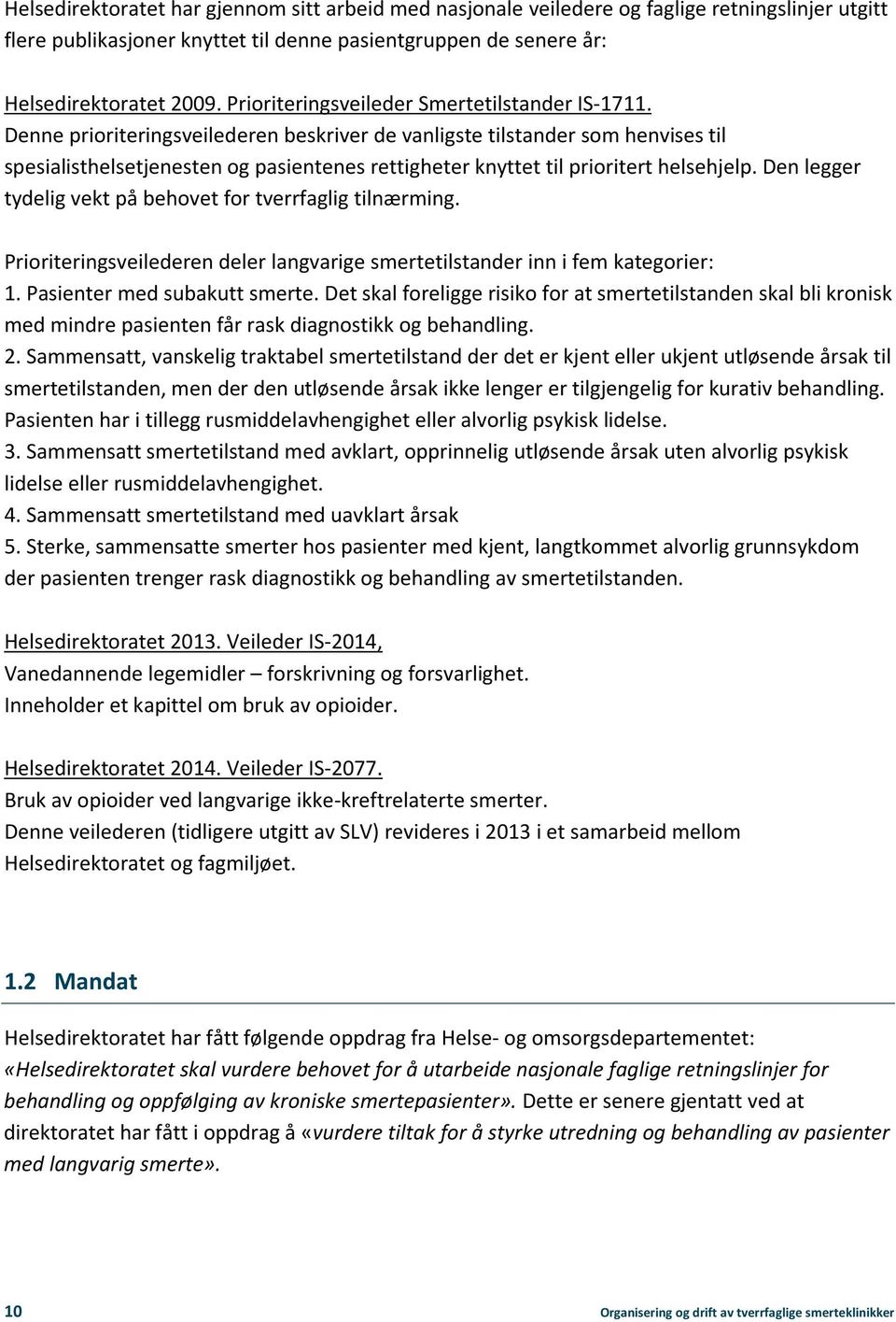 Denne prioriteringsveilederen beskriver de vanligste tilstander som henvises til spesialisthelsetjenesten og pasientenes rettigheter knyttet til prioritert helsehjelp.