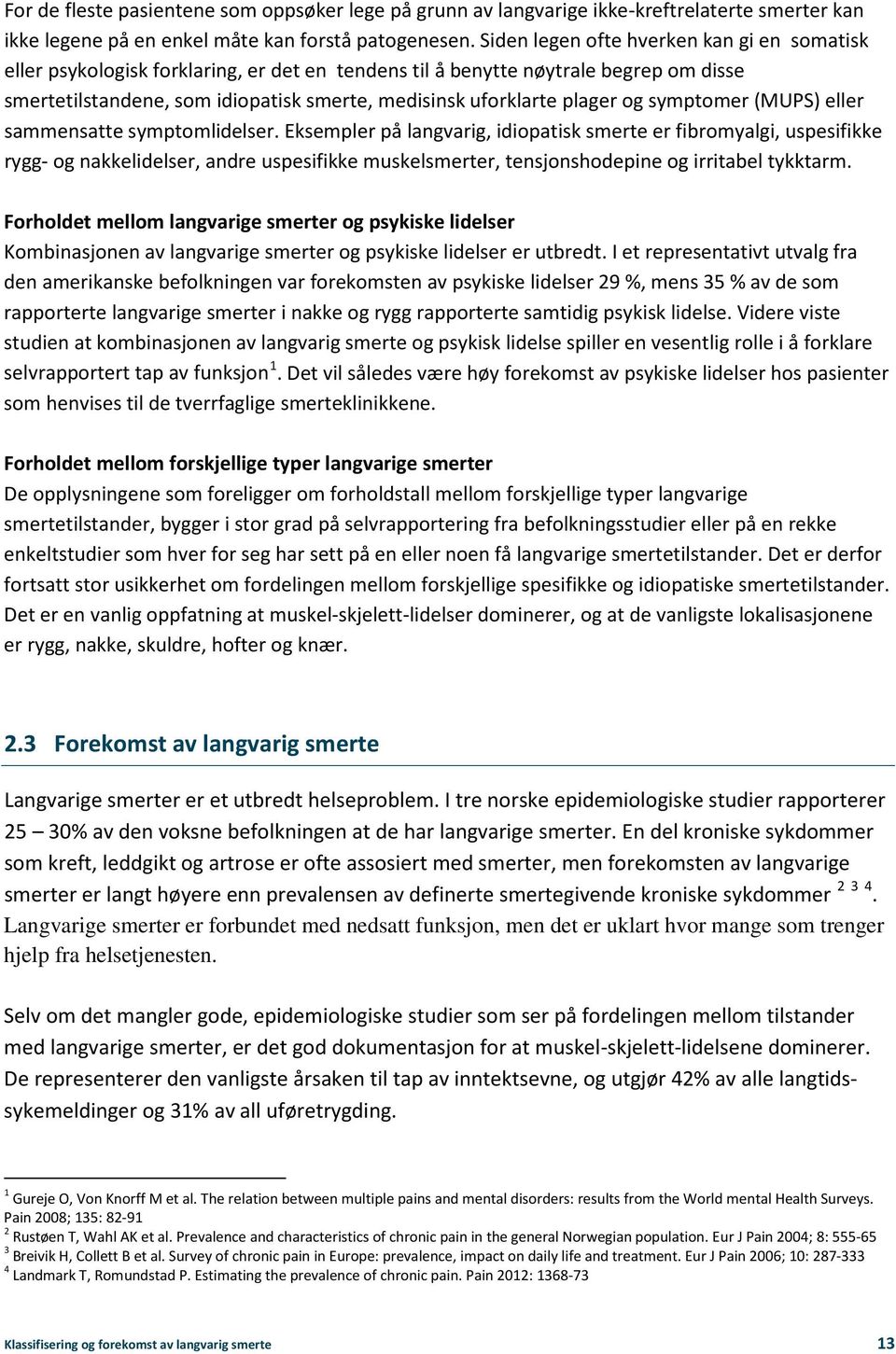 plager og symptomer (MUPS) eller sammensatte symptomlidelser.