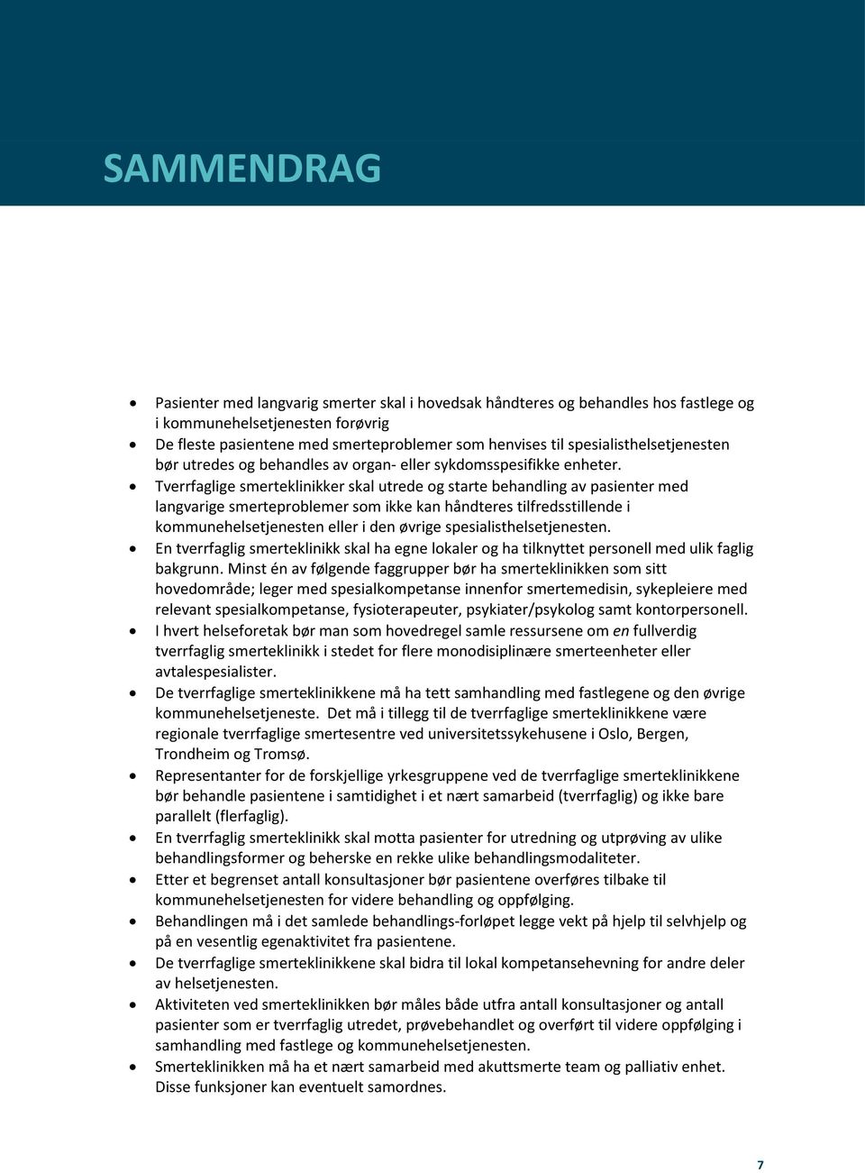 Tverrfaglige smerteklinikker skal utrede og starte behandling av pasienter med langvarige smerteproblemer som ikke kan håndteres tilfredsstillende i kommunehelsetjenesten eller i den øvrige