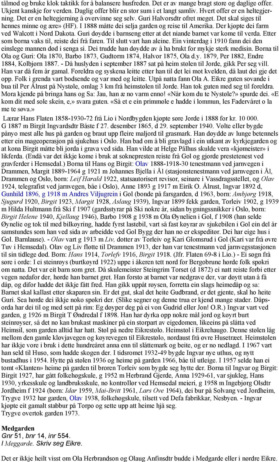 I 1888 måtte dei selja garden og reise til Amerika. Der kjøpte dei farm ved Walcott i Nord Dakota. Guri døydde i barnseng etter at det niande barnet var kome til verda.