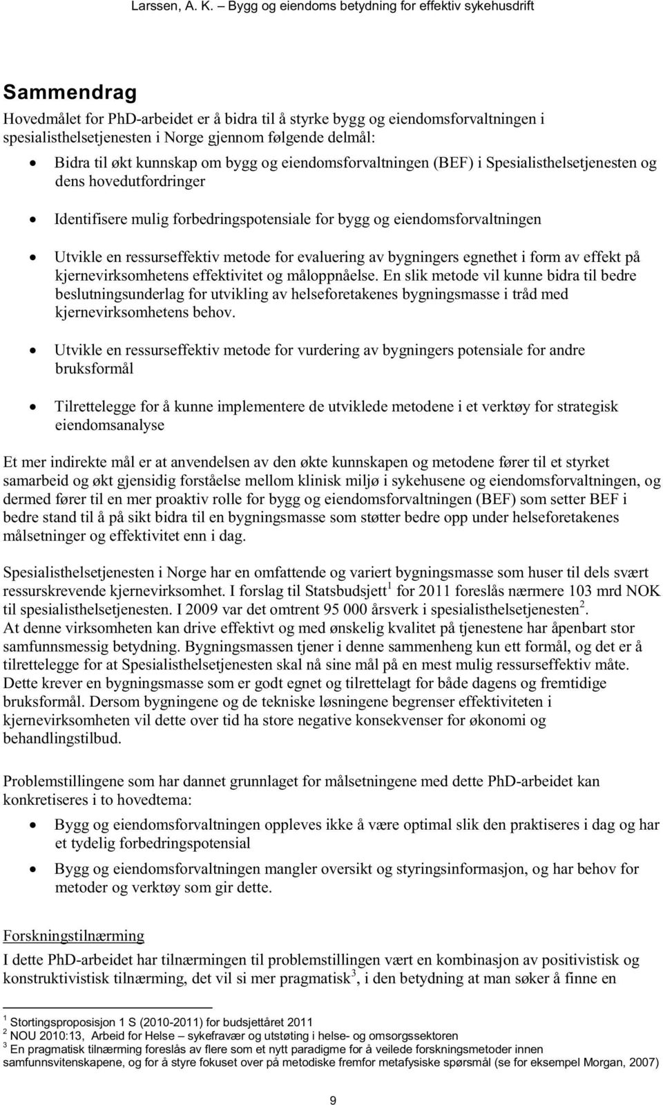 evaluering av bygningers egnethet i form av effekt på kjernevirksomhetens effektivitet og måloppnåelse.