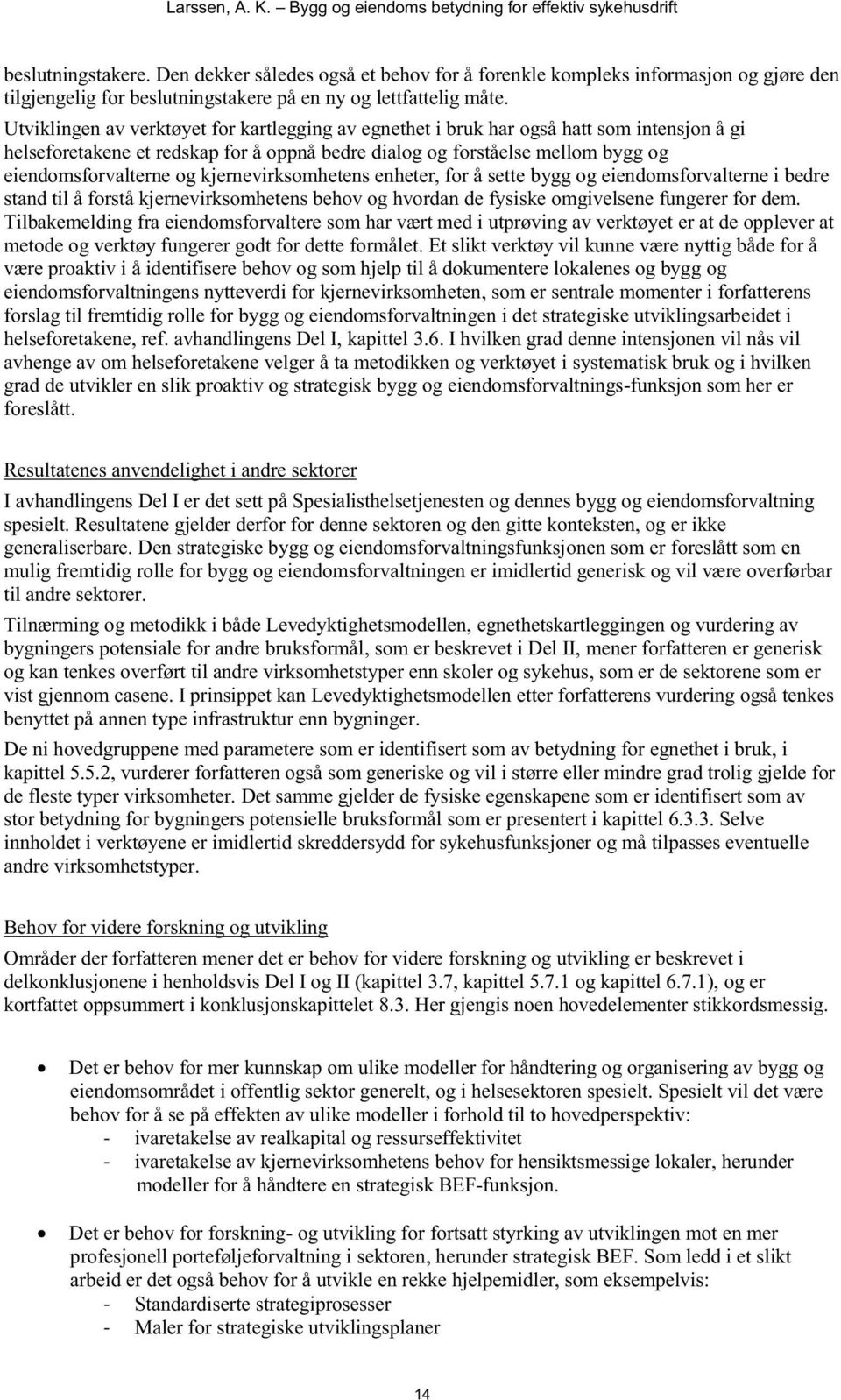 kjernevirksomhetens enheter, for å sette bygg og eiendomsforvalterne i bedre stand til å forstå kjernevirksomhetens behov og hvordan de fysiske omgivelsene fungerer for dem.