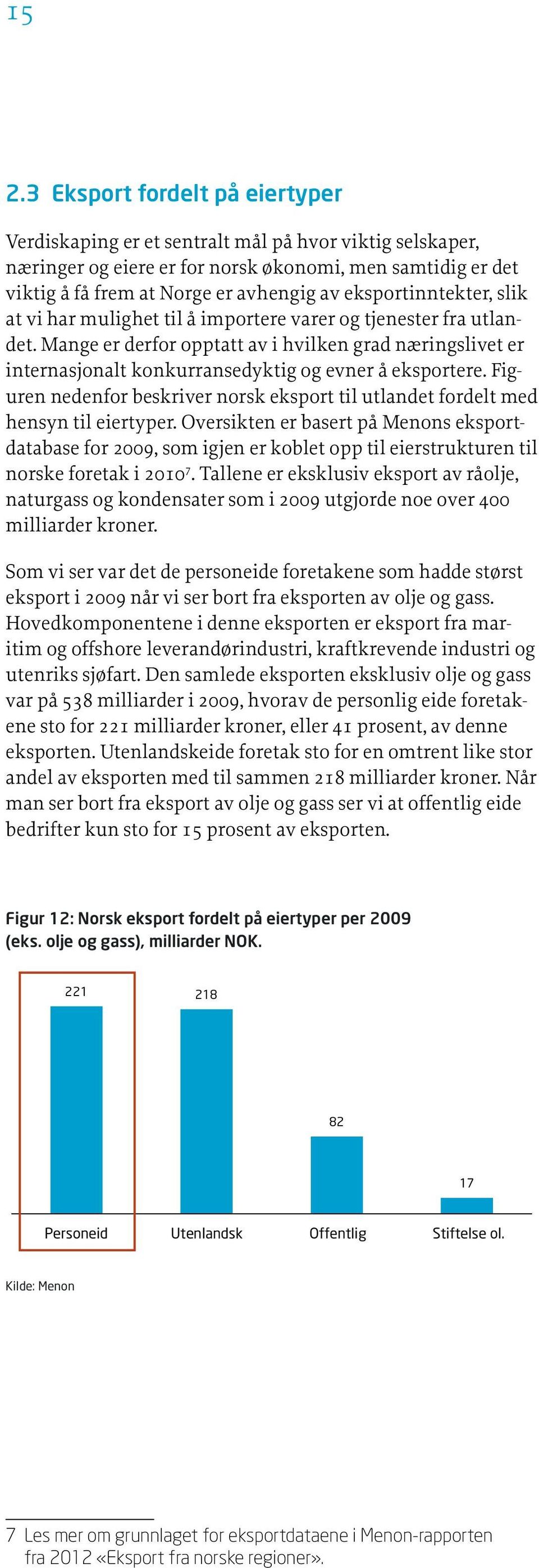 Mange er derfor opptatt av i hvilken grad næringslivet er internasjonalt konkurransedyktig og evner å eksportere.