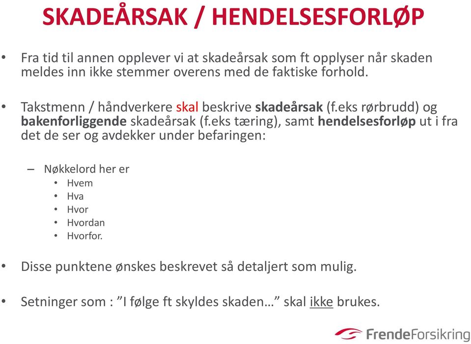 eks rørbrudd) og bakenforliggende skadeårsak (f.