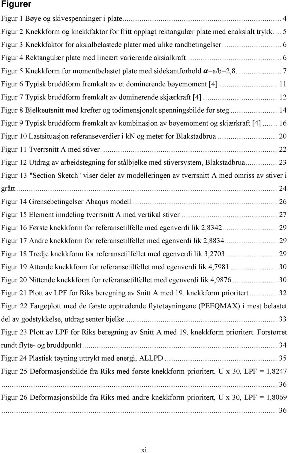 .. 6 Figur 5 Knekkform for momentbelastet plate med sidekantforhold =a/b=,8.... 7 Figur 6 Typisk bruddform fremkalt av et dominerende bøyemoment [4].