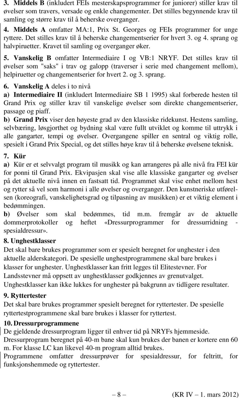 Det stilles krav til å beherske changementserier for hvert 3. og 4. sprang og halvpiruetter. Kravet til samling og overganger øker. 5. Vanskelig B omfatter Intermediaire I og VB:1 NRYF.