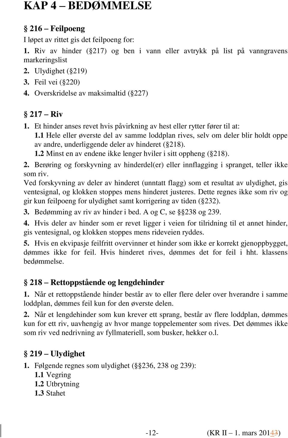 1 Hele eller øverste del av samme loddplan rives, selv om deler blir holdt oppe av andre, underliggende deler av hinderet ( 21