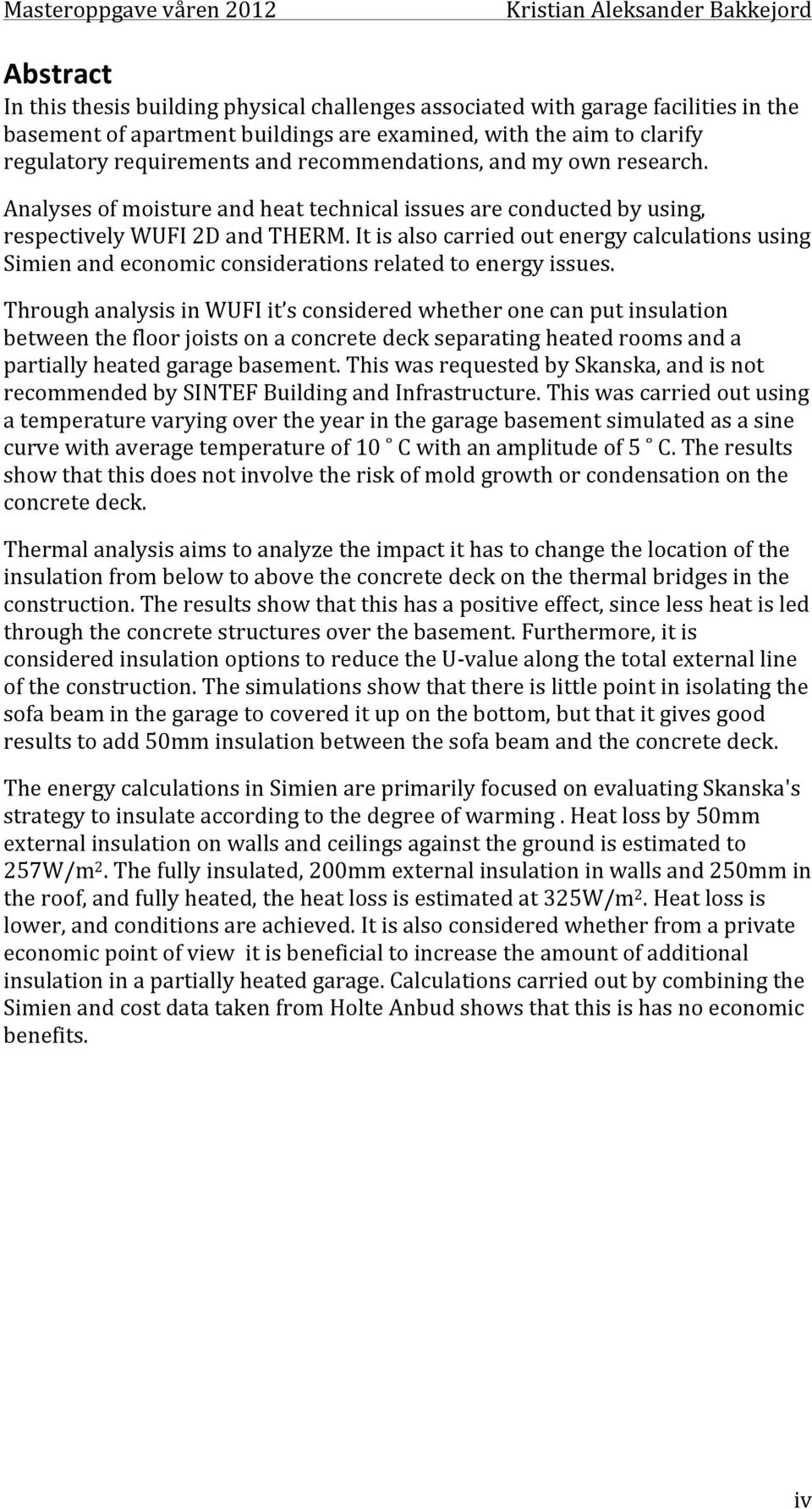 It is also carried out energy calculations using Simien and economic considerations related to energy issues.