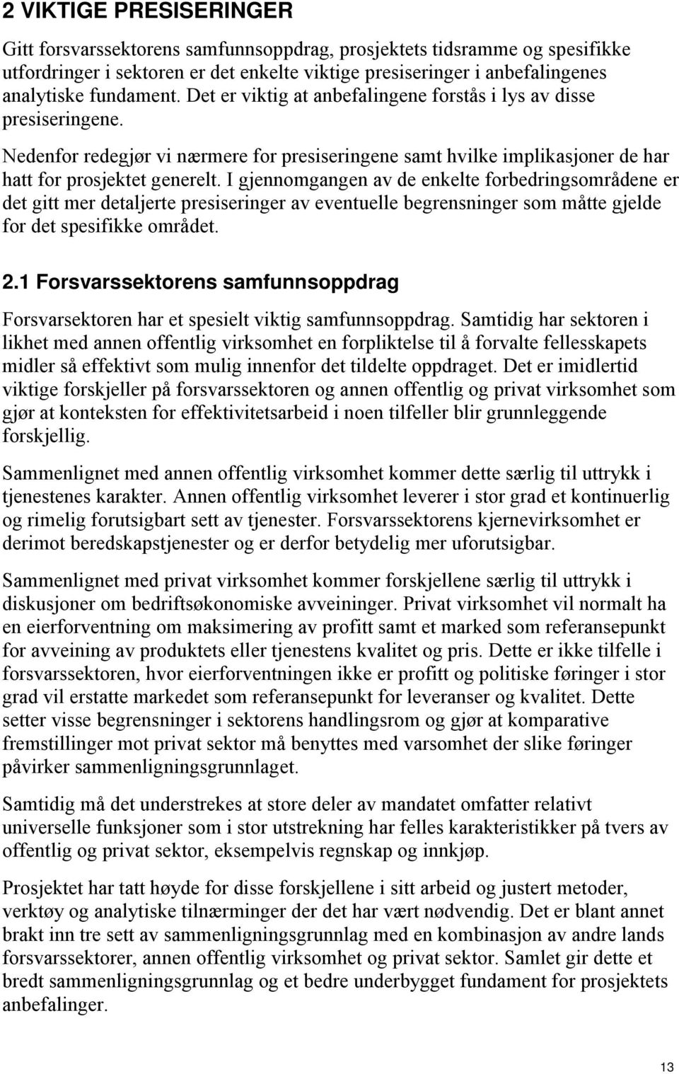 I gjennomgangen av de enkelte forbedringsområdene er det gitt mer detaljerte presiseringer av eventuelle begrensninger som måtte gjelde for det spesifikke området. 2.