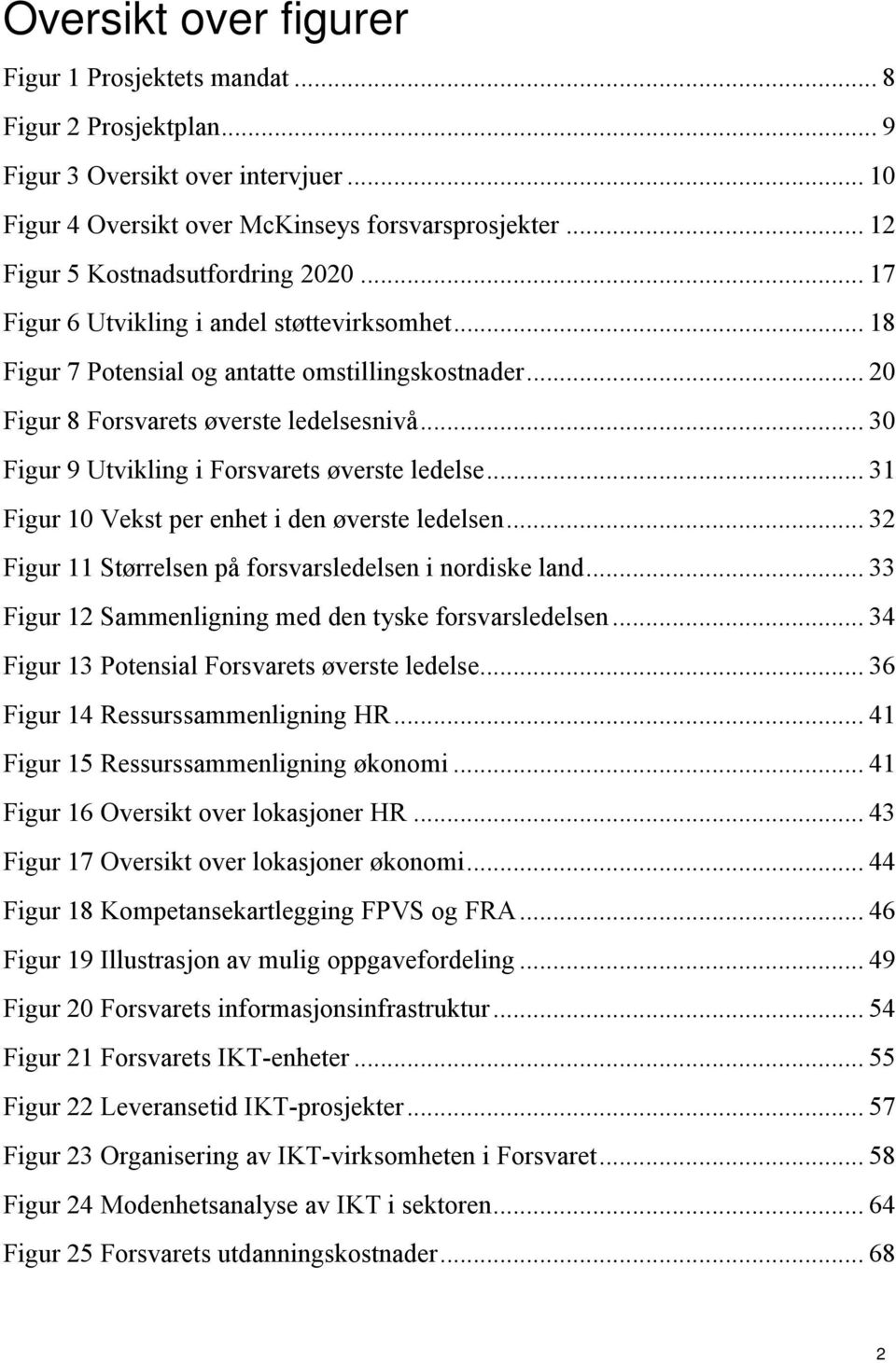 .. 30 Figur 9 Utvikling i Forsvarets øverste ledelse... 31 Figur 10 Vekst per enhet i den øverste ledelsen... 32 Figur 11 Størrelsen på forsvarsledelsen i nordiske land.