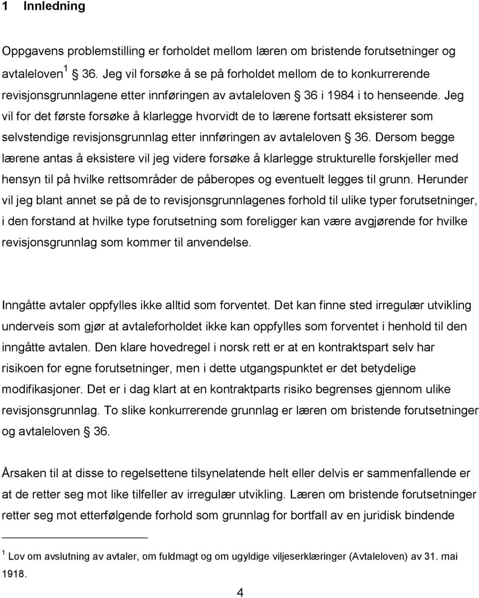 Jeg vil for det første forsøke å klarlegge hvorvidt de to lærene fortsatt eksisterer som selvstendige revisjonsgrunnlag etter innføringen av avtaleloven 36.