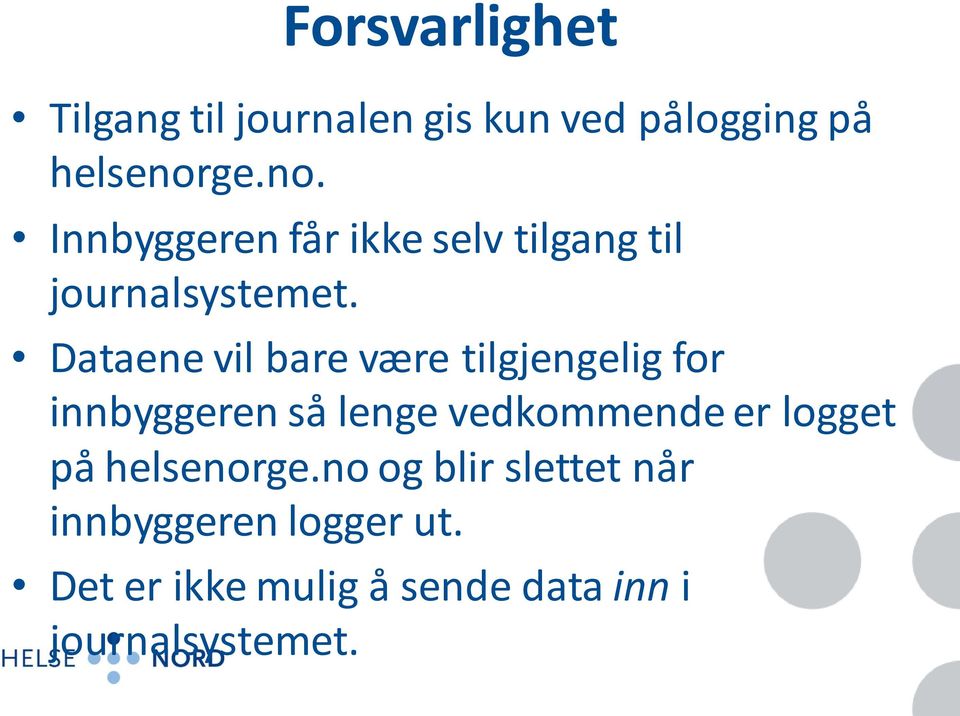 Dataene vil bare være tilgjengelig for innbyggeren så lenge vedkommende er logget