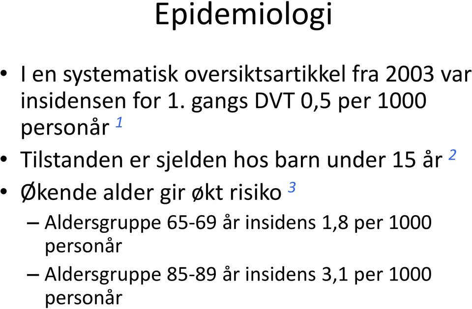 gangs DVT 0,5 per 1000 personår 1 Tilstanden er sjelden hos barn under 15