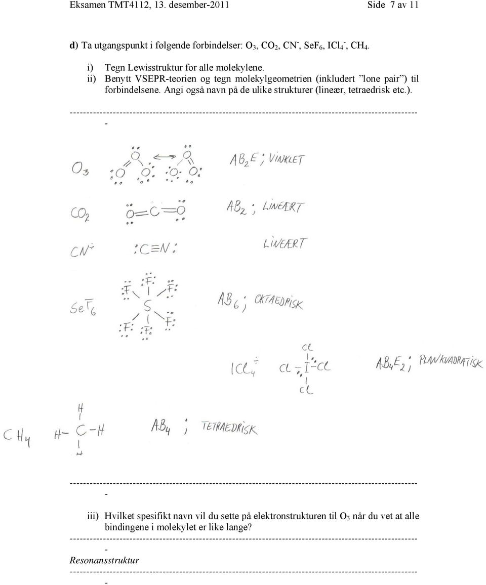 i) Tegn Lewisstruktur for alle molekylene.
