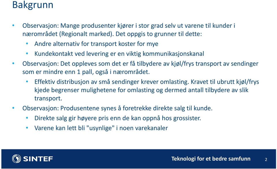 tilbydere av kjøl/frys transport av sendinger som er mindre enn 1 pall, også i nærområdet. Effektiv distribusjon av små sendinger krever omlasting.