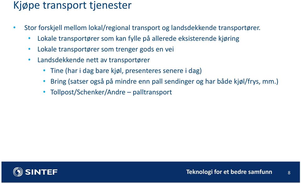 en vei Landsdekkende nett av transportører Tine (har i dag bare kjøl, presenteres senere i dag) Bring