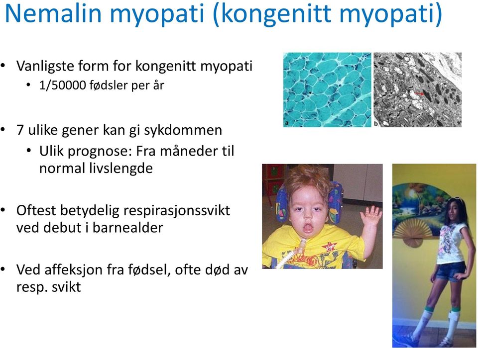 prognose: Fra måneder til normal livslengde Oftest betydelig