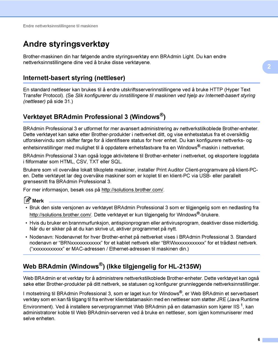 2 Internett-basert styring (nettleser) 2 En standard nettleser kan brukes til å endre utskriftsserverinnstillingene ved å bruke HTTP (Hyper Text Transfer Protocol).