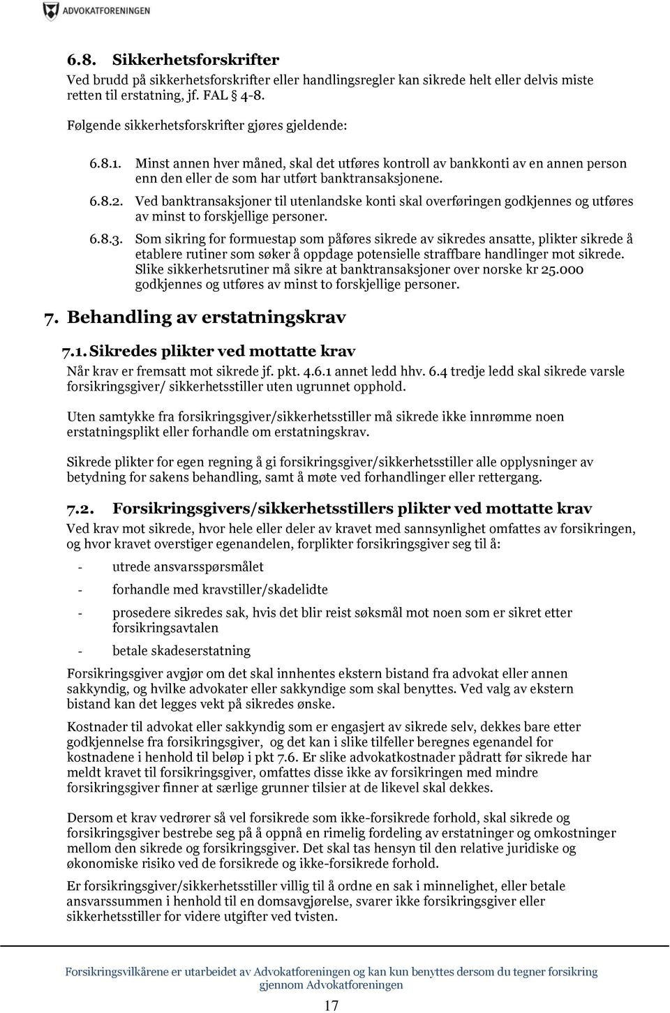 Ved banktransaksjoner til utenlandske konti skal overføringen godkjennes og utføres av minst to forskjellige personer. 6.8.3.