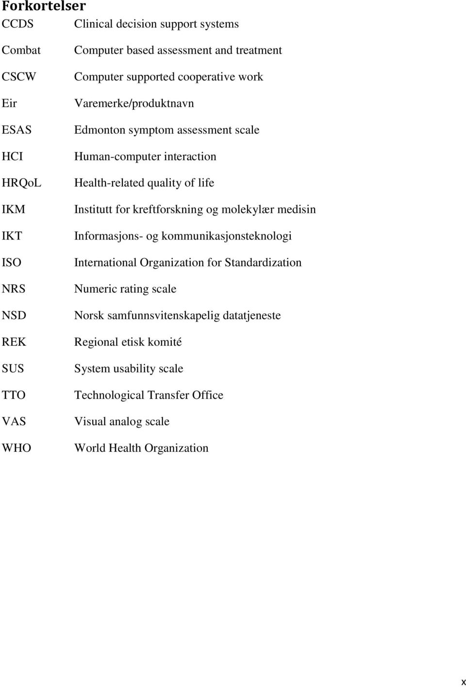 life Institutt for kreftforskning og molekylær medisin Informasjons- og kommunikasjonsteknologi International Organization for Standardization Numeric rating