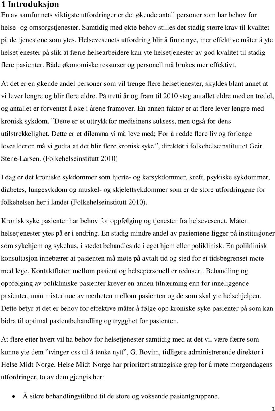 Helsevesenets utfordring blir å finne nye, mer effektive måter å yte helsetjenester på slik at færre helsearbeidere kan yte helsetjenester av god kvalitet til stadig flere pasienter.