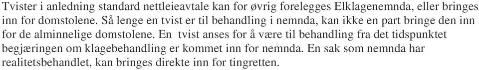 Så lenge en tvist er til behandling i nemnda, kan ikke en part bringe den inn for de alminnelige  En tvist