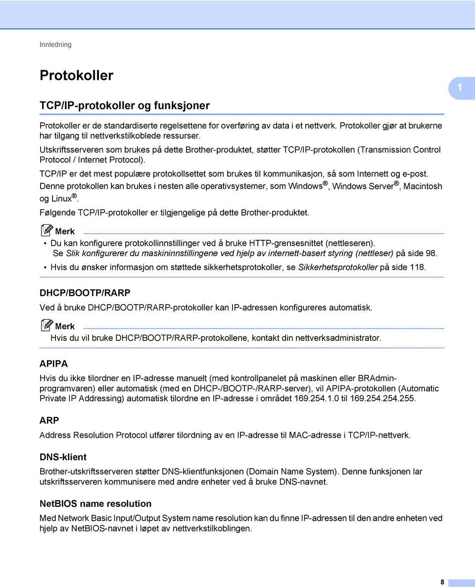 Utskriftsserveren som brukes på dette Brother-produktet, støtter TCP/IP-protokollen (Transmission Control Protocol / Internet Protocol).