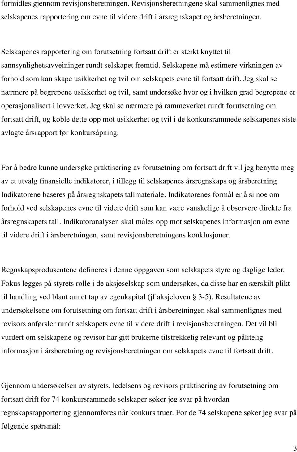 Selskapene må estimere virkningen av forhold som kan skape usikkerhet og tvil om selskapets evne til fortsatt drift.