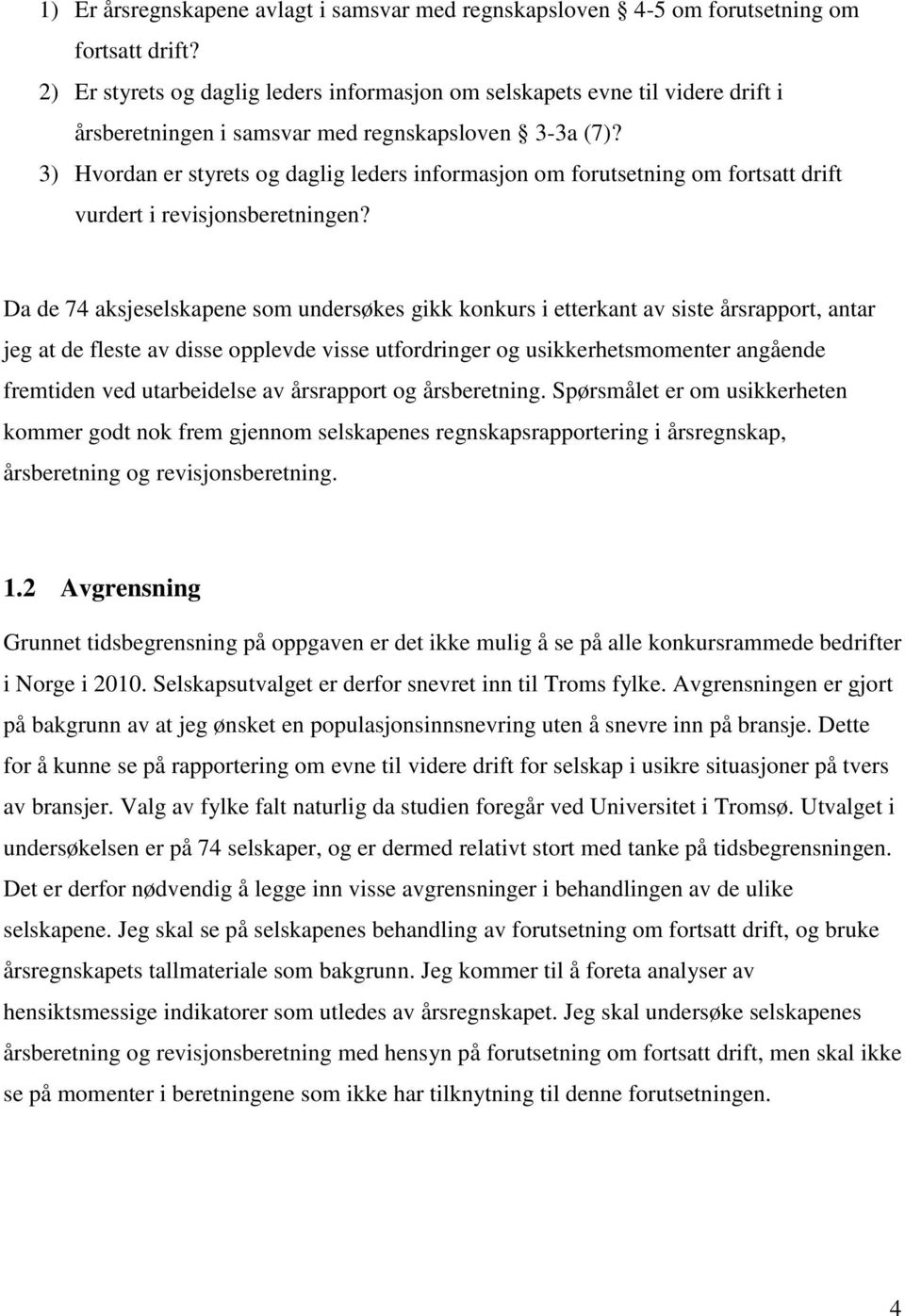 3) Hvordan er styrets og daglig leders informasjon om forutsetning om fortsatt drift vurdert i revisjonsberetningen?