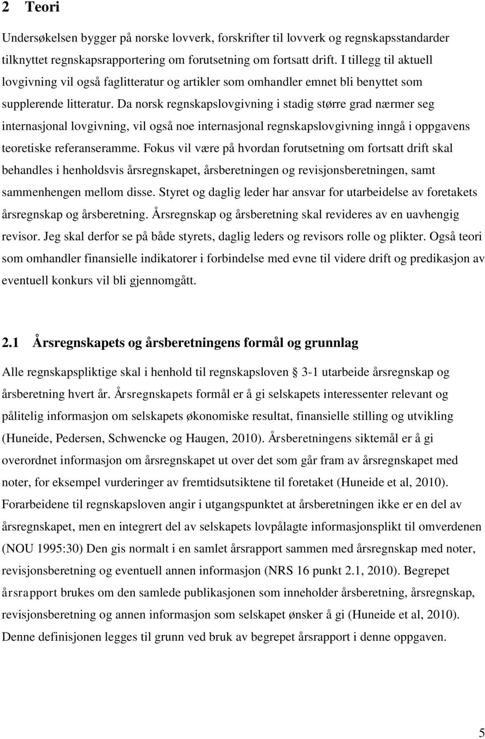 Da norsk regnskapslovgivning i stadig større grad nærmer seg internasjonal lovgivning, vil også noe internasjonal regnskapslovgivning inngå i oppgavens teoretiske referanseramme.