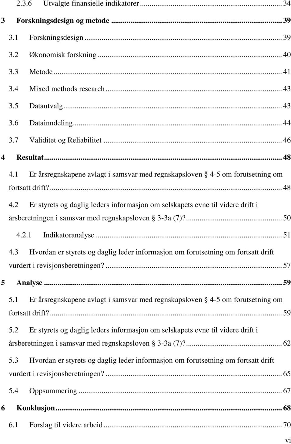 1 Er årsregnskapene avlagt i samsvar med regnskapsloven 4-5 om forutsetning om fortsatt drift?... 48 4.