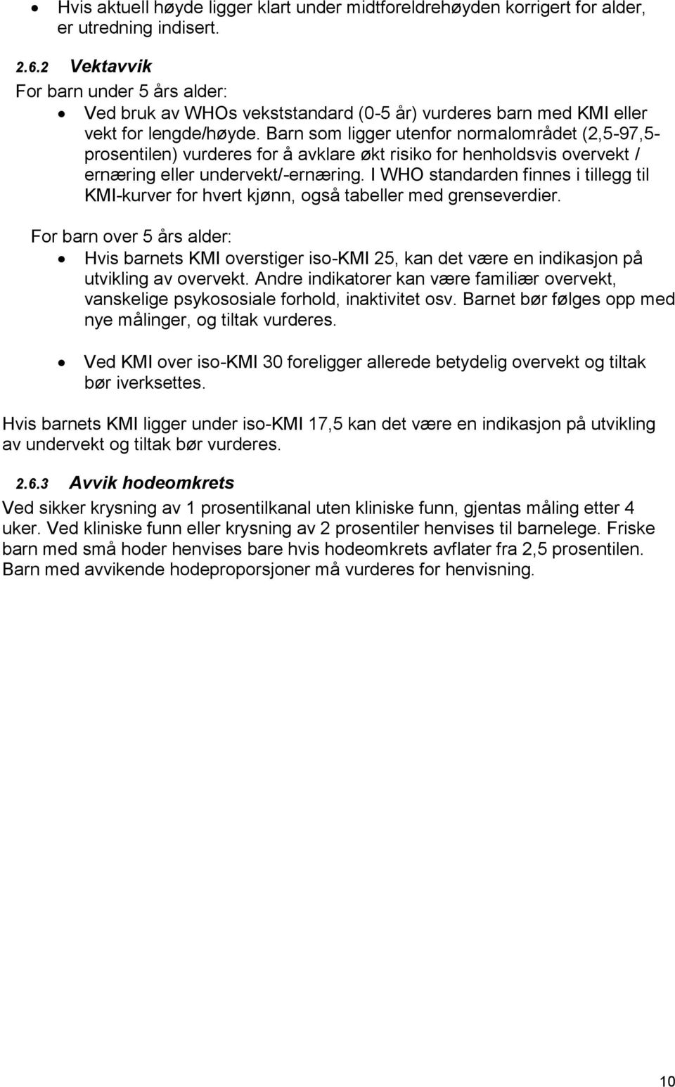 Barn som ligger utenfor normalområdet (2,5-97,5- prosentilen) vurderes for å avklare økt risiko for henholdsvis overvekt / ernæring eller undervekt/-ernæring.