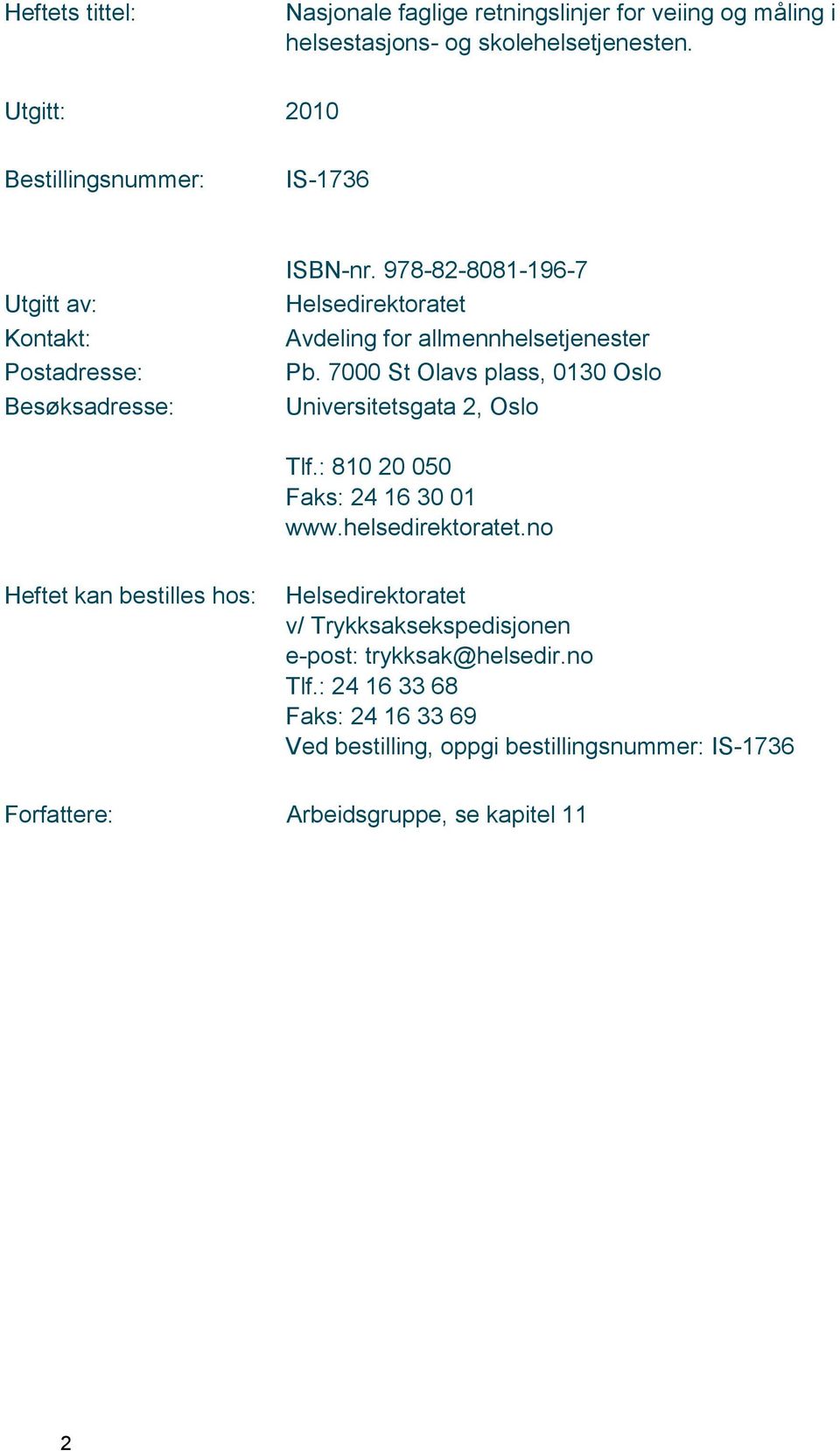 978-82-8081-196-7 Helsedirektoratet Avdeling for allmennhelsetjenester Pb. 7000 St Olavs plass, 0130 Oslo Universitetsgata 2, Oslo Tlf.