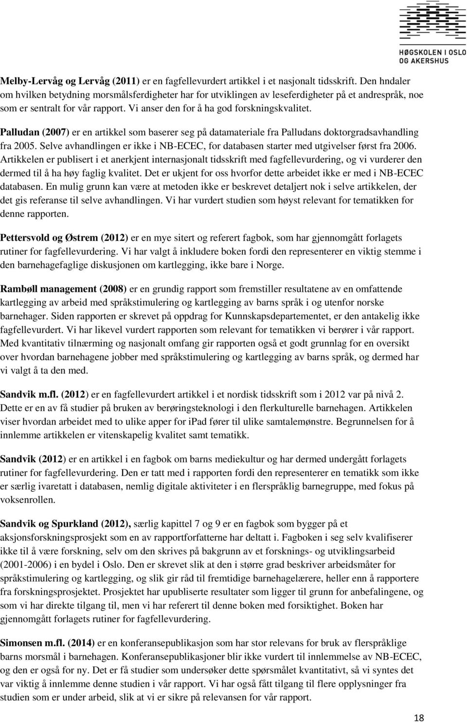 Palludan (2007) er en artikkel som baserer seg på datamateriale fra Palludans doktorgradsavhandling fra 2005. Selve avhandlingen er ikke i NB-ECEC, for databasen starter med utgivelser først fra 2006.