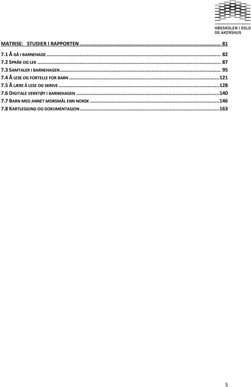 5 Å LÆRE Å LESE OG SKRIVE... 128 7.6 DIGITALE VERKTØY I BARNEHAGEN... 140 7.