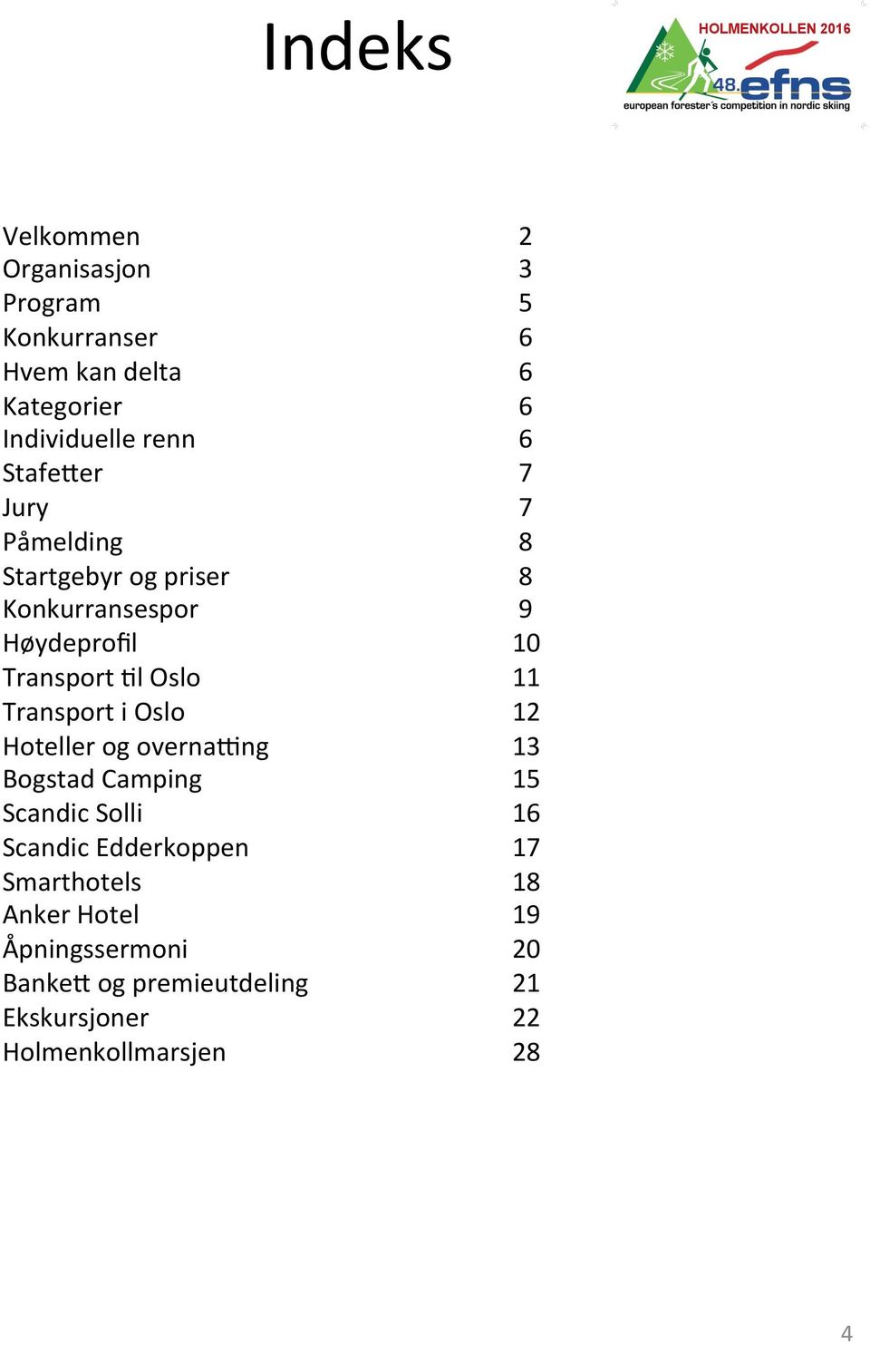 Transport i Oslo 12 Hoteller og overnaang 13 Bogstad Camping 15 Scandic Solli 16 Scandic Edderkoppen 17