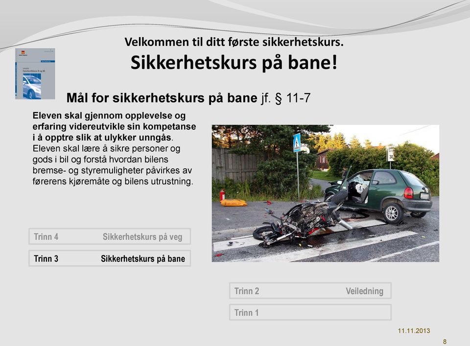 Eleven skal lære å sikre personer og gods i bil og forstå hvordan bilens bremse- og styremuligheter påvirkes av