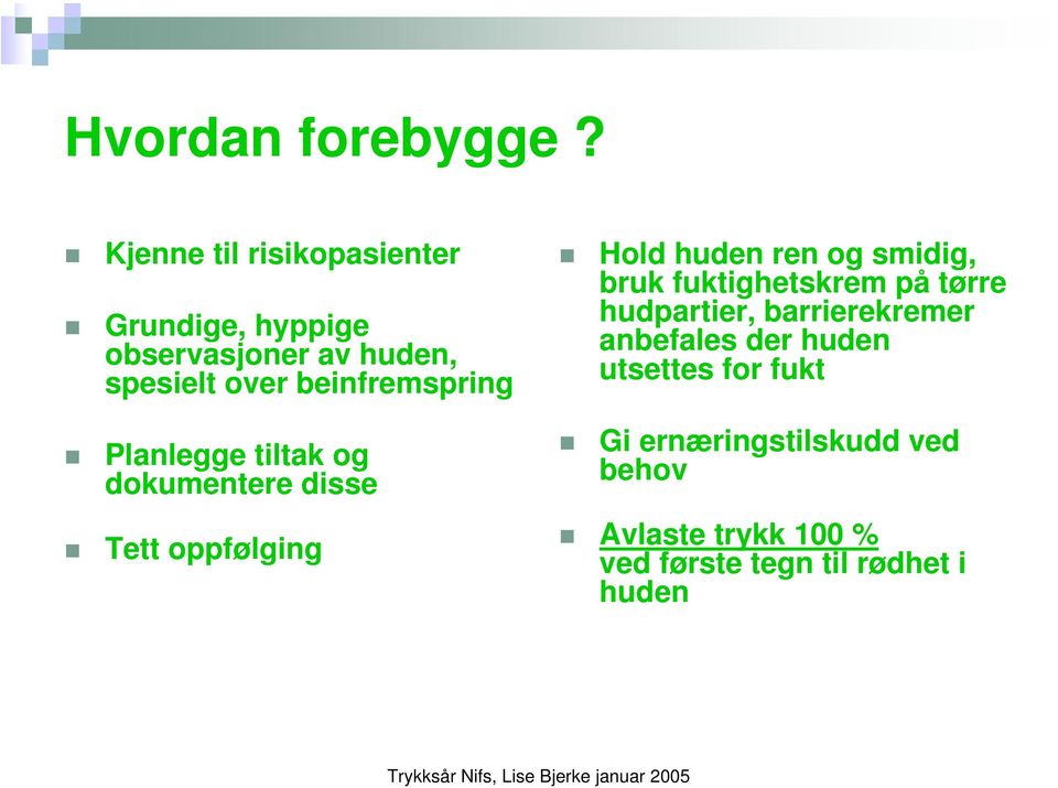 beinfremspring Planlegge tiltak og dokumentere disse Tett oppfølging Hold huden ren og