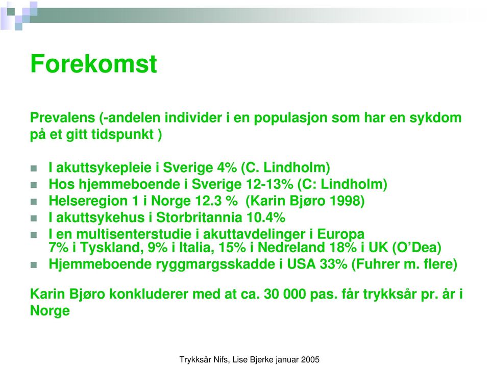 3 % (Karin Bjøro 1998) I akuttsykehus i Storbritannia 10.