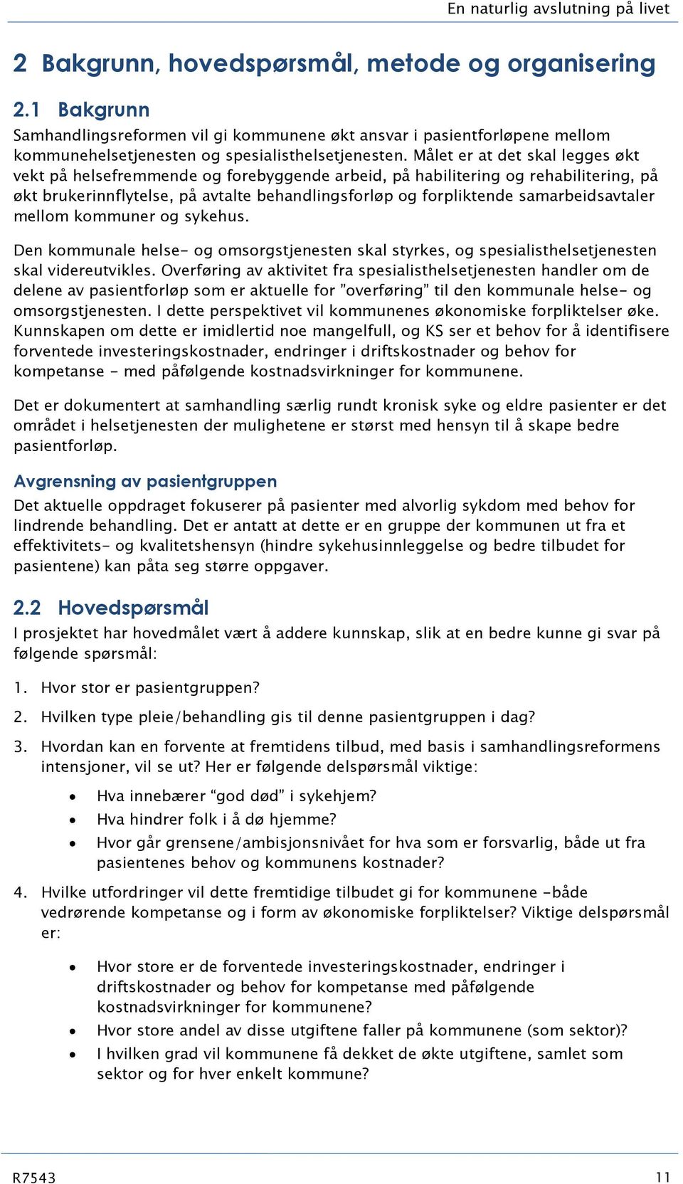 Målet er at det skal legges økt vekt på helsefremmende og forebyggende arbeid, på habilitering og rehabilitering, på økt brukerinnflytelse, på avtalte behandlingsforløp og forpliktende