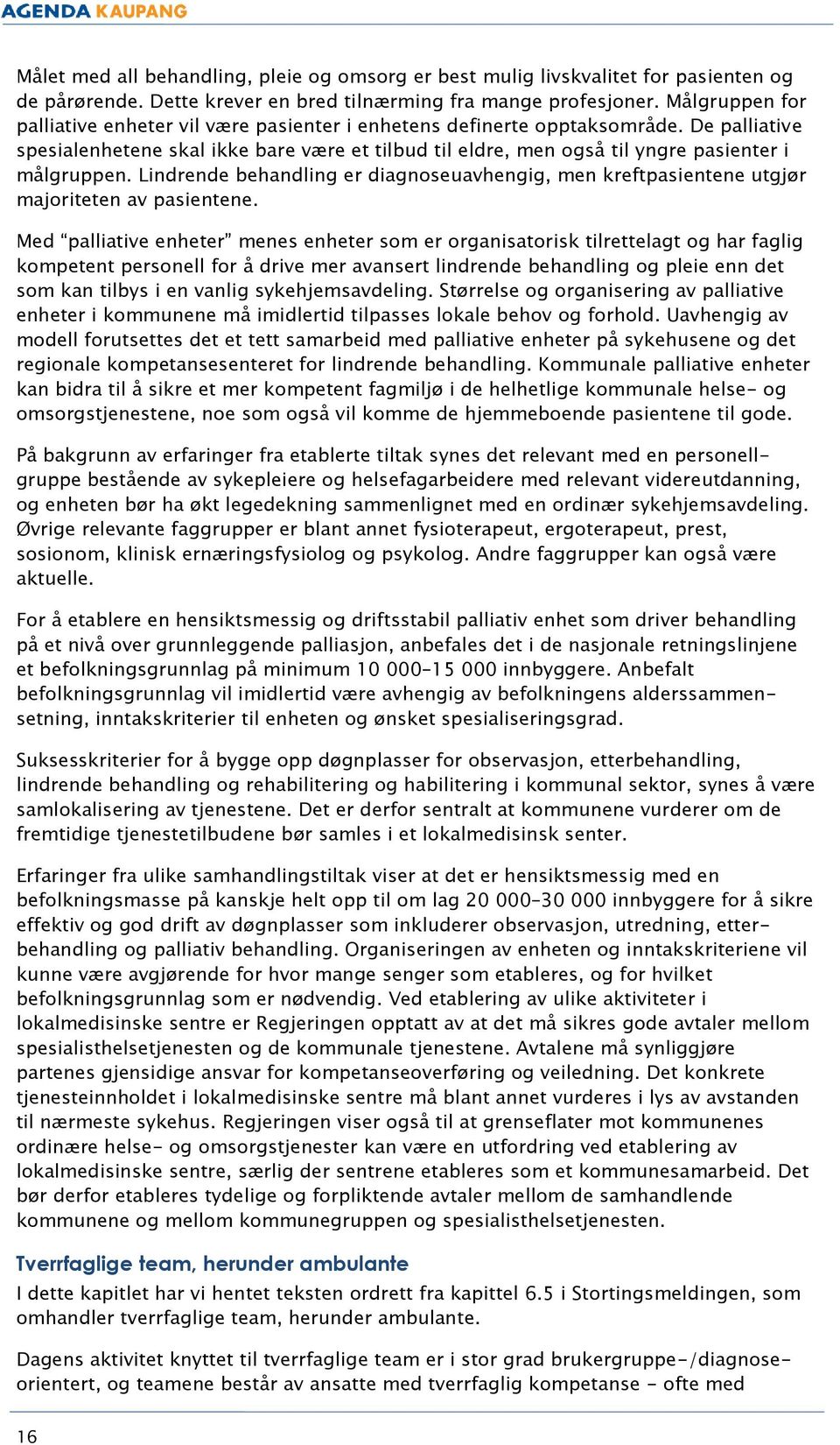 De palliative spesialenhetene skal ikke bare være et tilbud til eldre, men også til yngre pasienter i målgruppen.