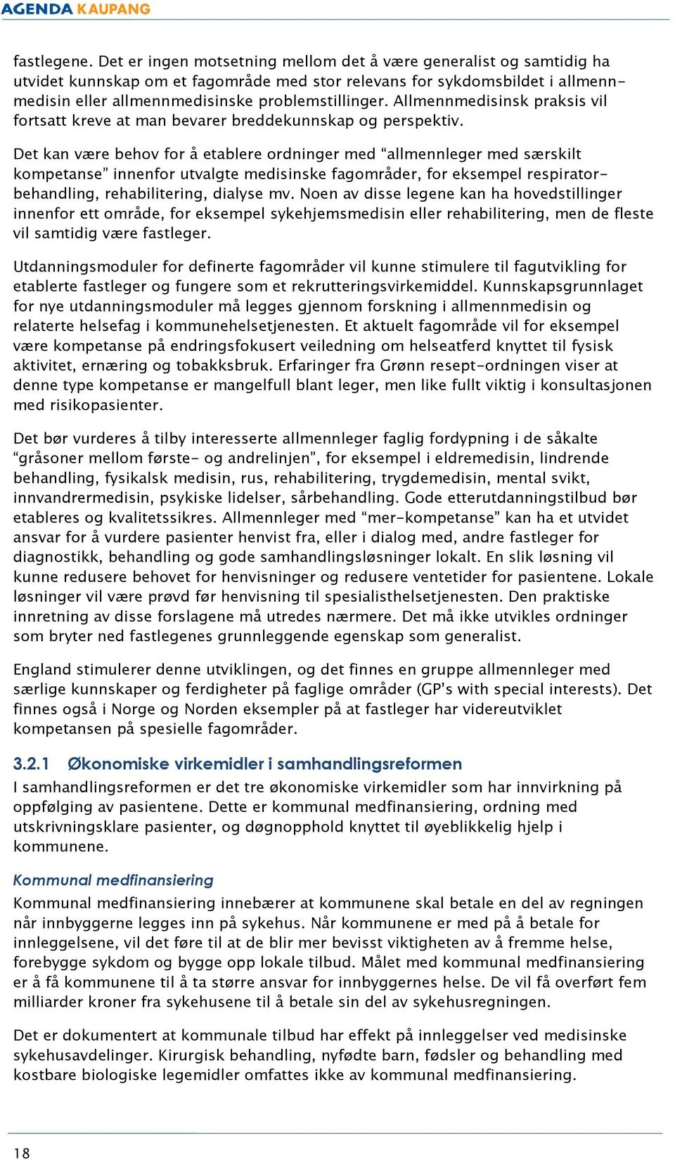 Allmennmedisinsk praksis vil fortsatt kreve at man bevarer breddekunnskap og perspektiv.