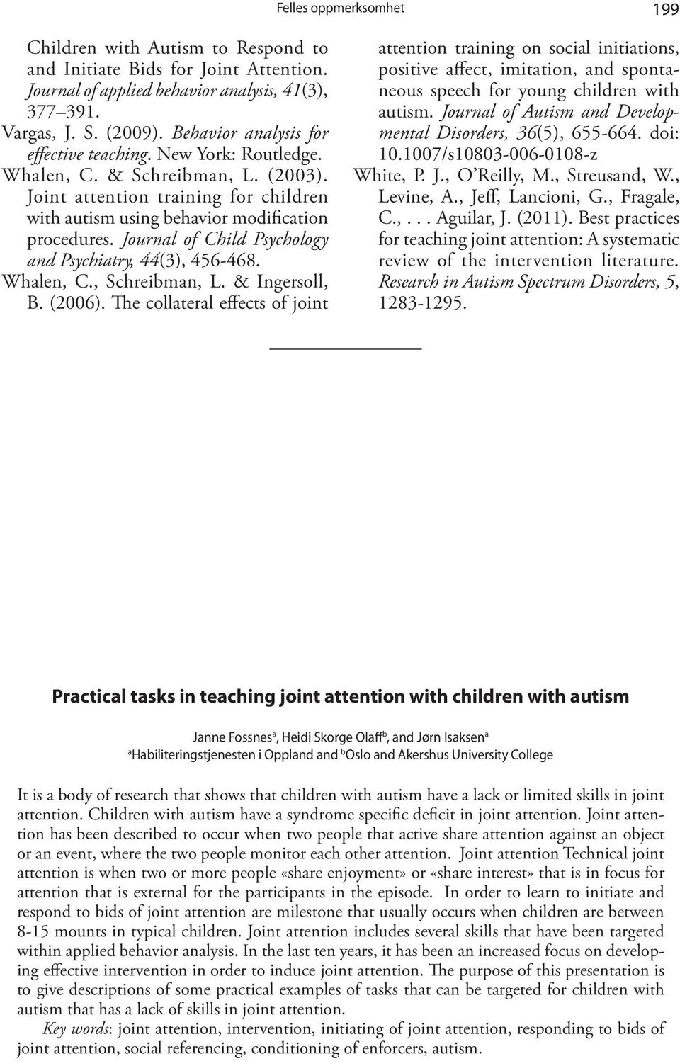 Journal of Child Psychology and Psychiatry, 44(3), 456-468. Whalen, C., Schreibman, L. & Ingersoll, B. (2006).