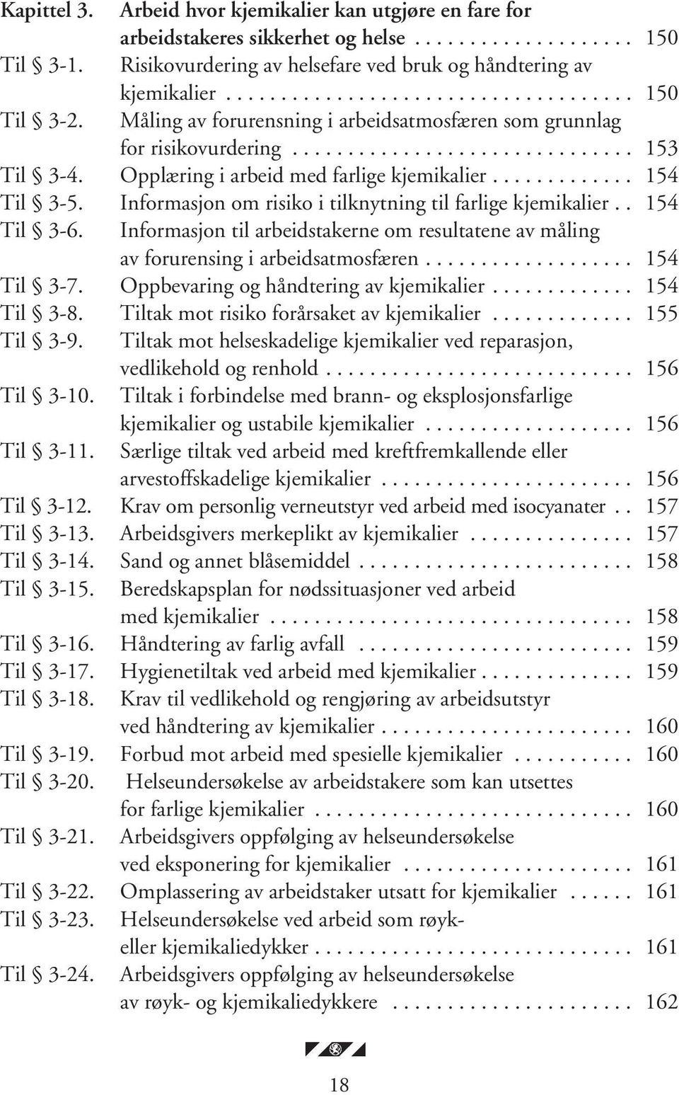 Opplæring i arbeid med farlige kjemikalier............. 154 Til 3-5. Informasjon om risiko i tilknytning til farlige kjemikalier.. 154 Til 3-6.