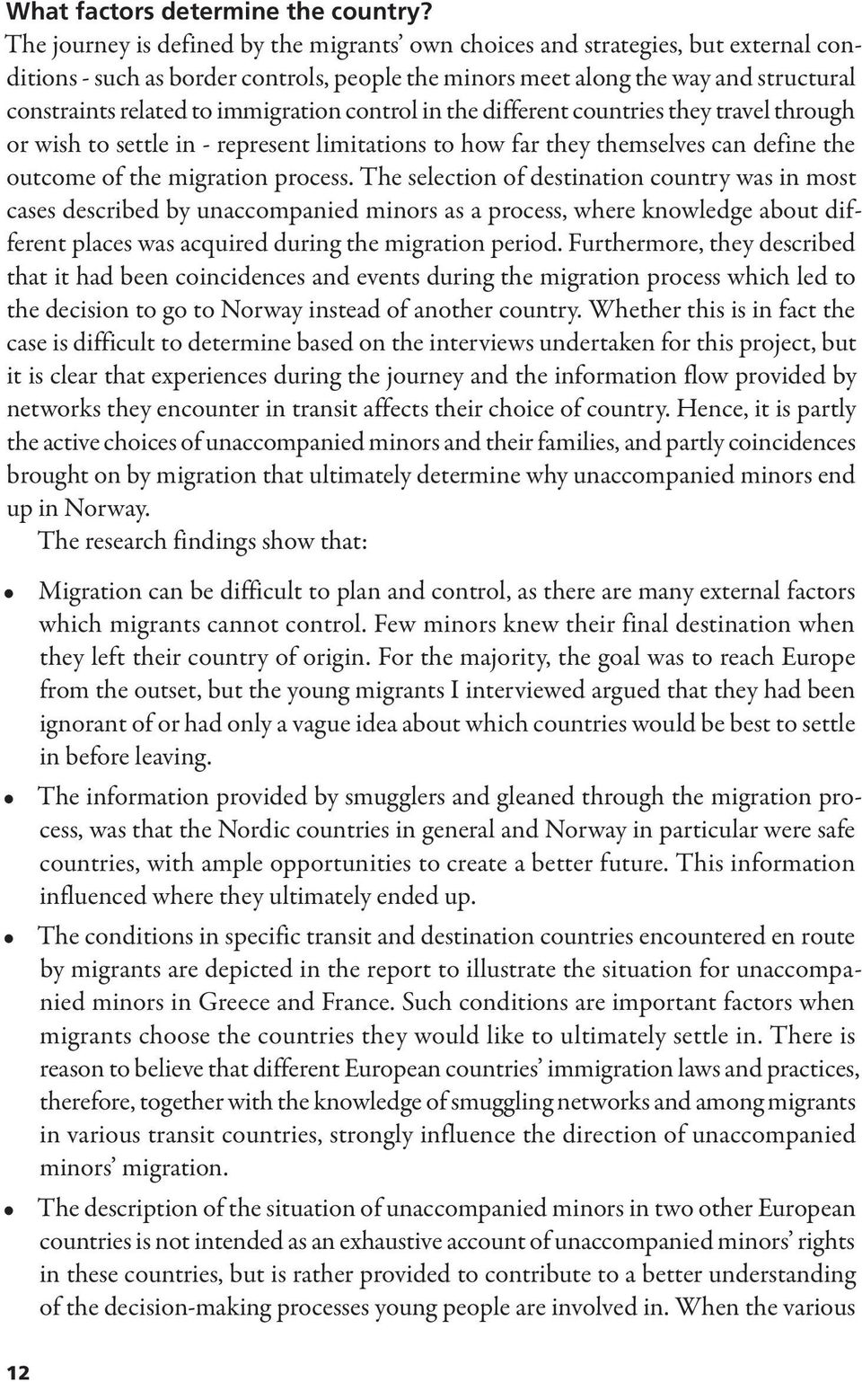 immigration control in the different countries they travel through or wish to settle in - represent limitations to how far they themselves can define the outcome of the migration process.