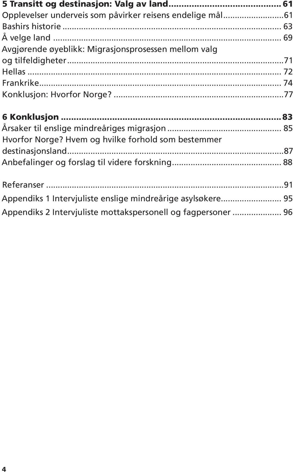 77 6 Konklusjon 83 Årsaker til enslige mindreåriges migrasjon 85 Hvorfor Norge?