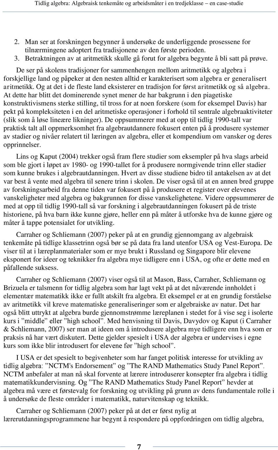 De ser på skolens tradisjoner for sammenhengen mellom aritmetikk og algebra i forskjellige land og påpeker at den nesten alltid er karakterisert som algebra er generalisert aritmetikk.