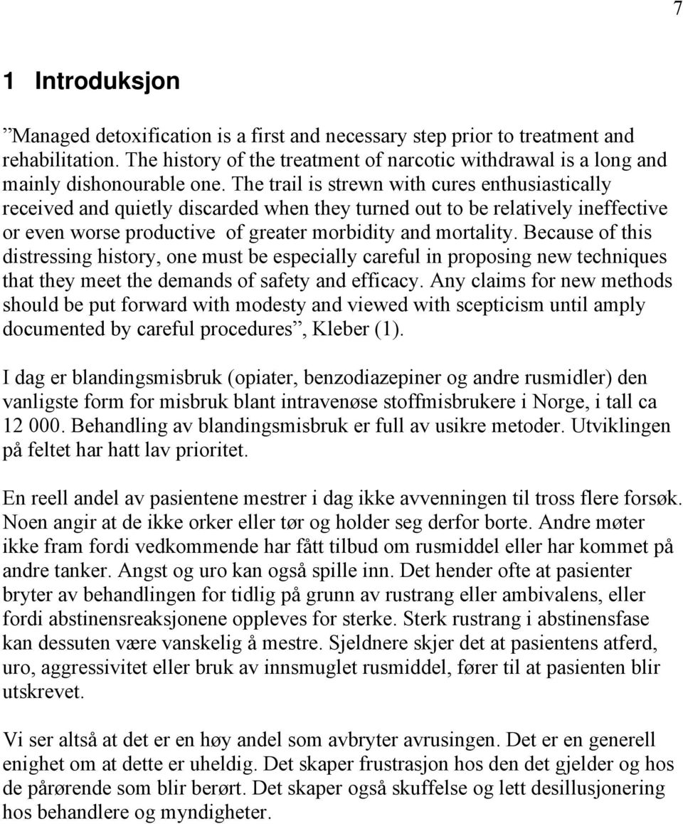 Because of this distressing history, one must be especially careful in proposing new techniques that they meet the demands of safety and efficacy.