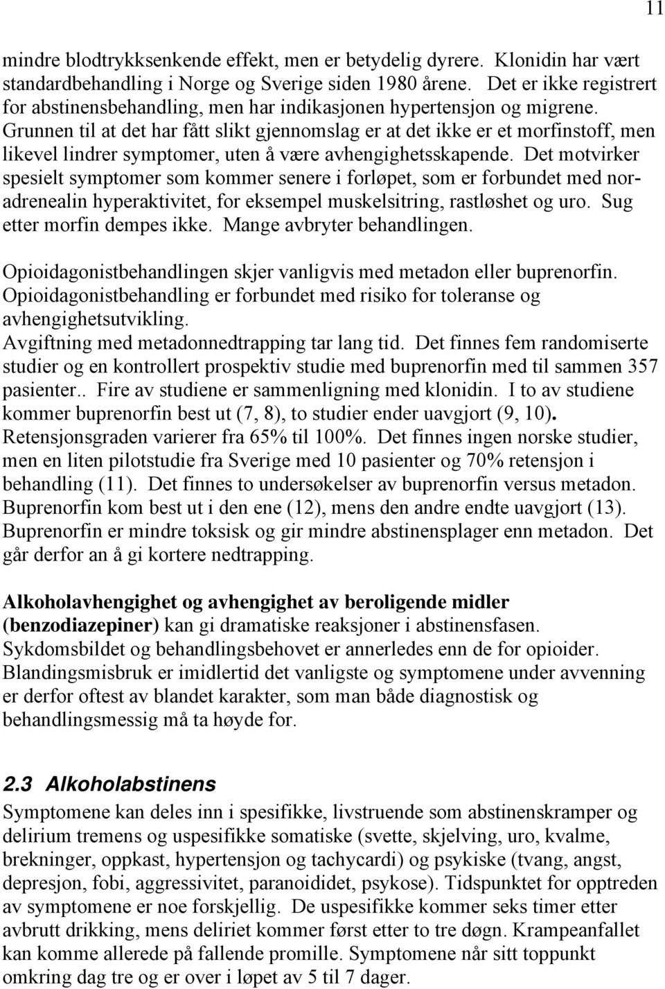 Grunnen til at det har fått slikt gjennomslag er at det ikke er et morfinstoff, men likevel lindrer symptomer, uten å være avhengighetsskapende.