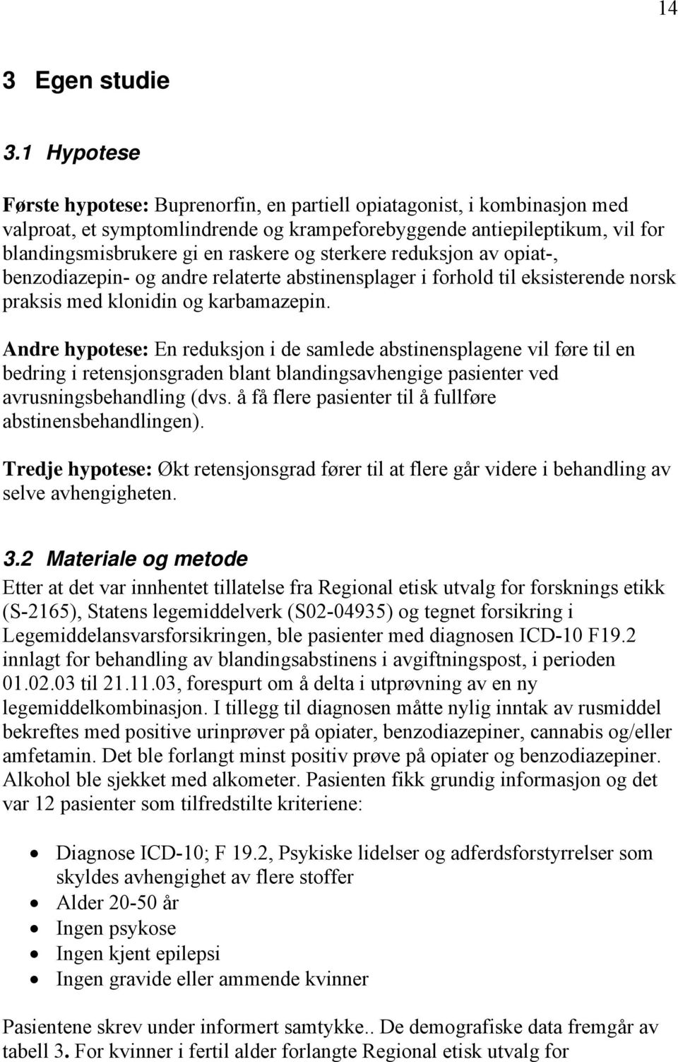 sterkere reduksjon av opiat-, benzodiazepin- og andre relaterte abstinensplager i forhold til eksisterende norsk praksis med klonidin og karbamazepin.